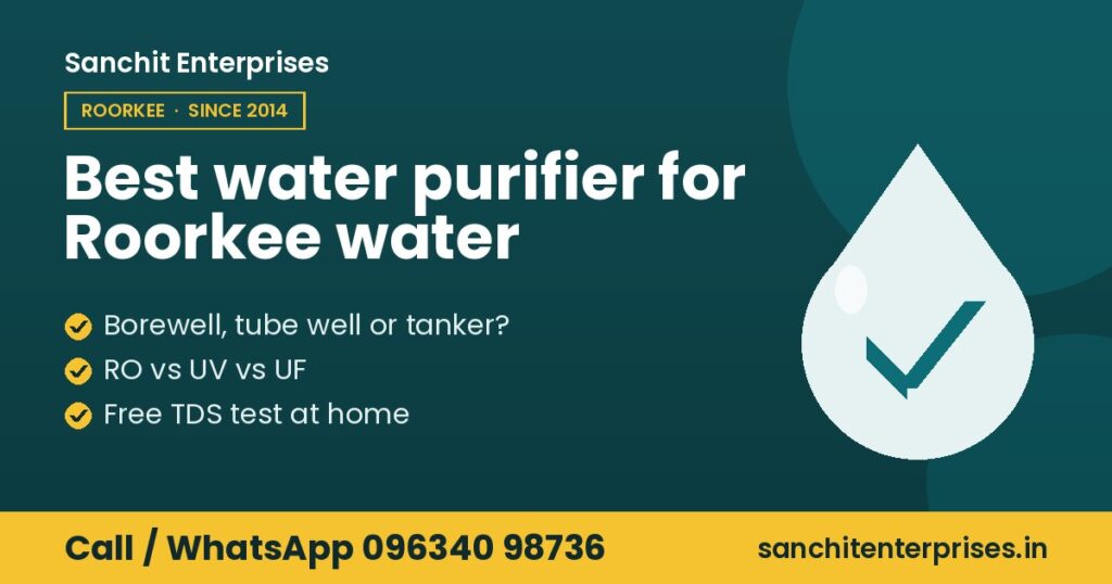 Best water purifier for Roorkee water explained by Sanchit Enterprises